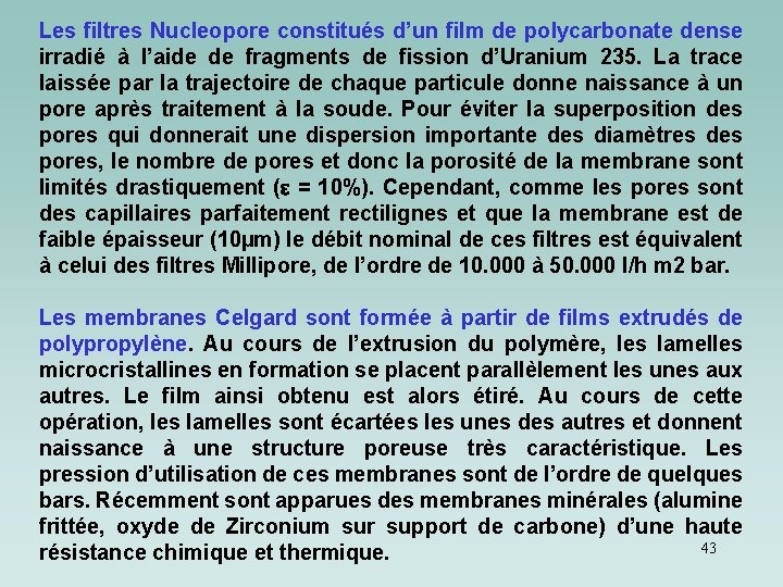 Les filtres Nucleopore constitués d’un film de polycarbonate dense irradié à l’aide de fragments Les filtres Nucleopore constitués d’un film de polycarbonate dense irradié à l’aide de fragments