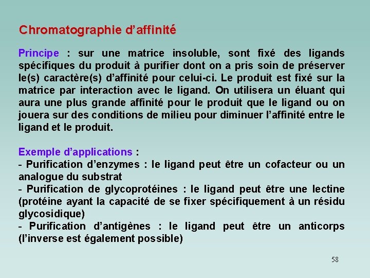 Chromatographie d’affinité Principe : sur une matrice insoluble, sont fixé des ligands spécifiques du Chromatographie d’affinité Principe : sur une matrice insoluble, sont fixé des ligands spécifiques du