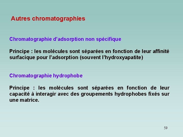 Autres chromatographies Chromatographie d’adsorption non spécifique Principe : les molécules sont séparées en fonction Autres chromatographies Chromatographie d’adsorption non spécifique Principe : les molécules sont séparées en fonction