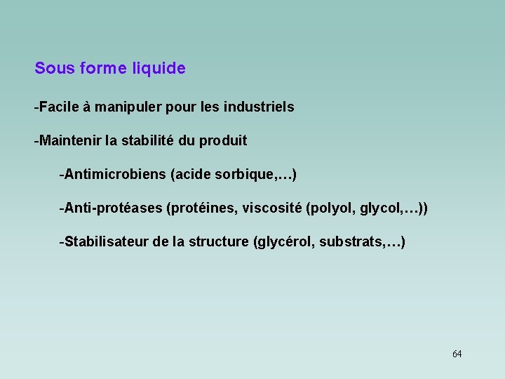 Sous forme liquide -Facile à manipuler pour les industriels -Maintenir la stabilité du produit Sous forme liquide -Facile à manipuler pour les industriels -Maintenir la stabilité du produit