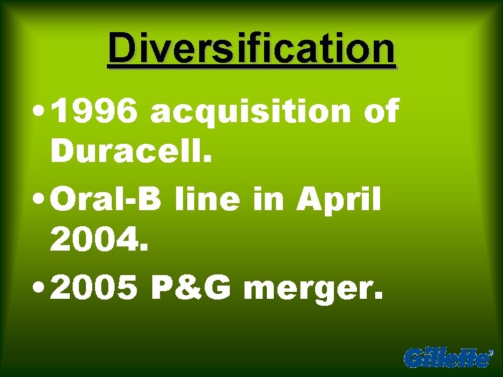 Diversification • 1996 acquisition of Duracell. • Oral-B line in April 2004. • 2005