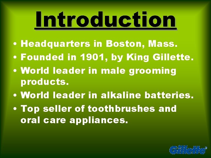 Introduction • Headquarters in Boston, Mass. • Founded in 1901, by King Gillette. •