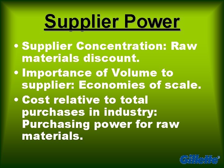 Supplier Power • Supplier Concentration: Raw materials discount. • Importance of Volume to supplier: