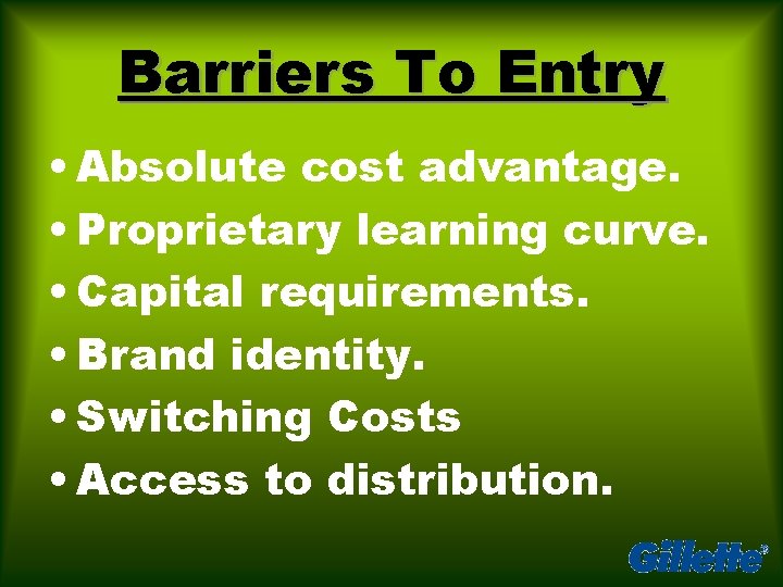 Barriers To Entry • Absolute cost advantage. • Proprietary learning curve. • Capital requirements.