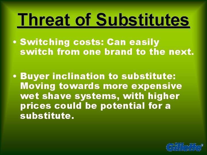 Threat of Substitutes • Switching costs: Can easily switch from one brand to the