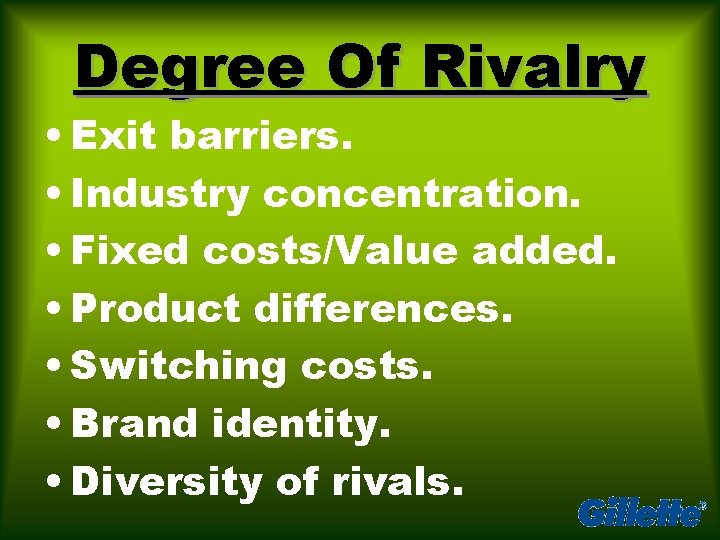 Degree Of Rivalry • Exit barriers. • Industry concentration. • Fixed costs/Value added. •
