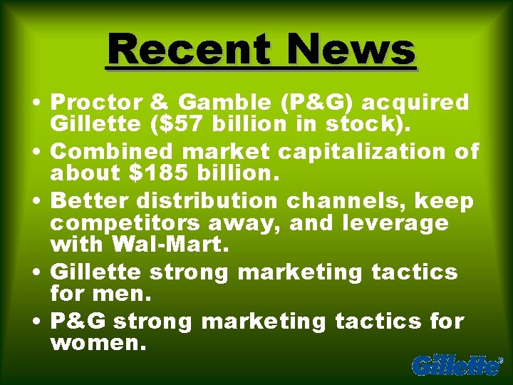 Recent News • Proctor & Gamble (P&G) acquired Gillette ($57 billion in stock). •