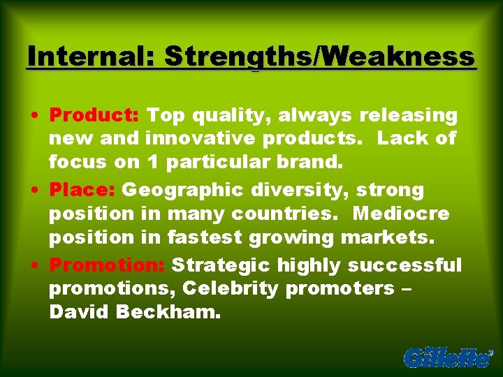 Internal: Strengths/Weakness • Product: Top quality, always releasing new and innovative products. Lack of