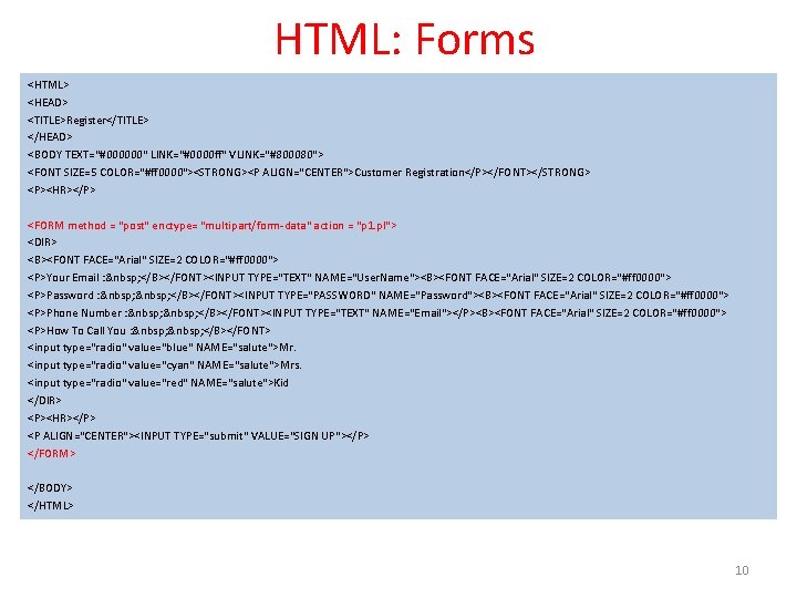 HTML: Forms <HTML> <HEAD> <TITLE>Register</TITLE> </HEAD> <BODY TEXT="#000000" LINK="#0000 ff" VLINK="#800080"> <FONT SIZE=5 COLOR="#ff