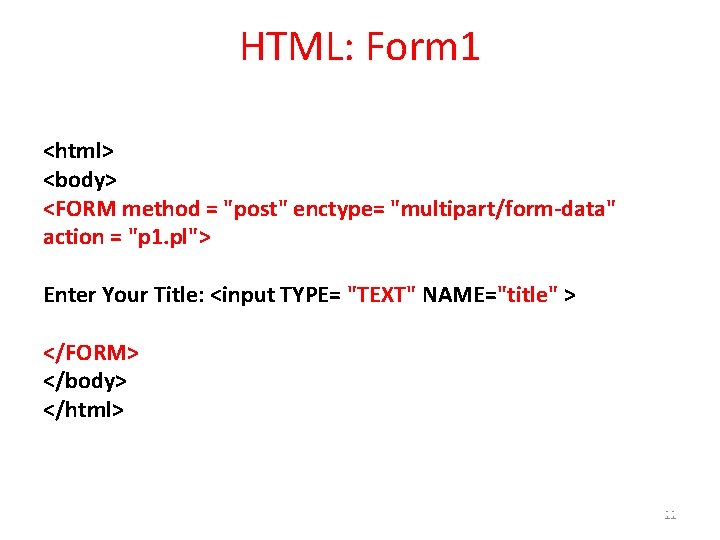 HTML: Form 1 <html> <body> <FORM method = "post" enctype= "multipart/form-data" action = "p