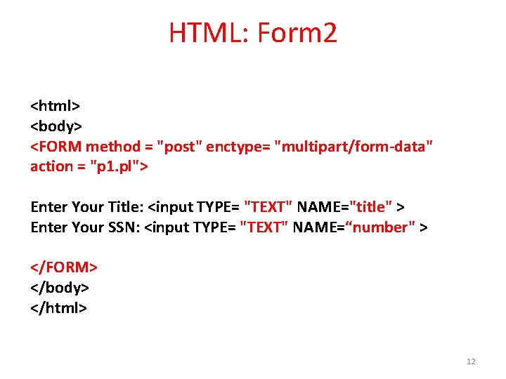 HTML: Form 2 <html> <body> <FORM method = "post" enctype= "multipart/form-data" action = "p