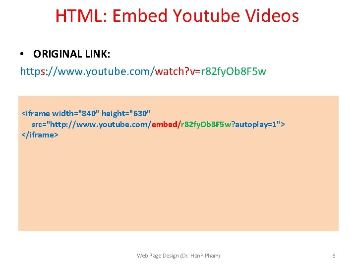 HTML: Embed Youtube Videos • ORIGINAL LINK: https: //www. youtube. com/watch? v=r 82 fy. HTML: Embed Youtube Videos • ORIGINAL LINK: https: //www. youtube. com/watch? v=r 82 fy.
