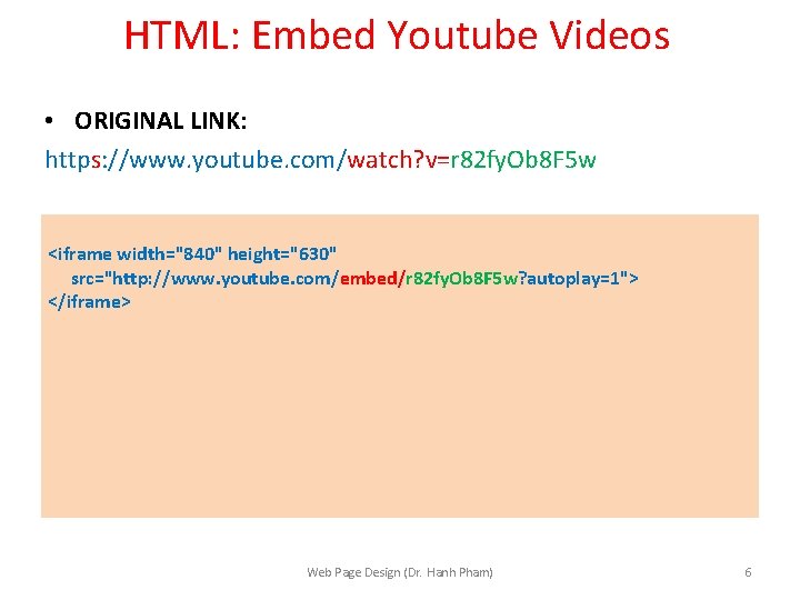 HTML: Embed Youtube Videos • ORIGINAL LINK: https: //www. youtube. com/watch? v=r 82 fy.