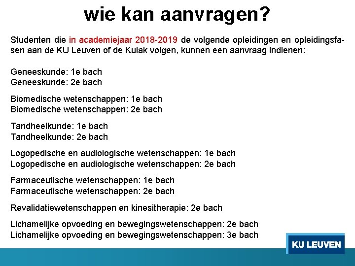 wie kan aanvragen? Studenten die in academiejaar 2018 -2019 de volgende opleidingen en opleidingsfasen