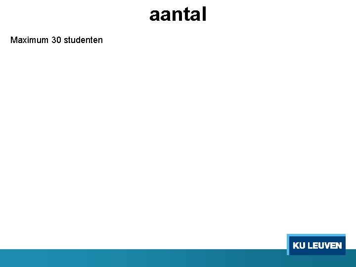 aantal Maximum 30 studenten 