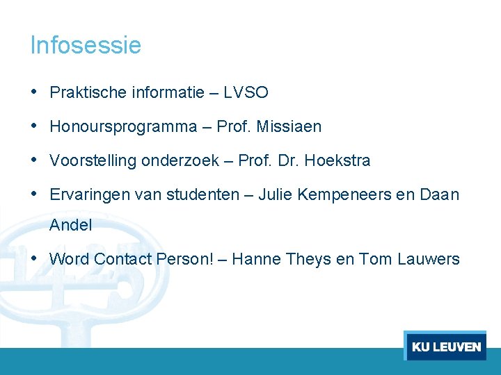 Infosessie • Praktische informatie – LVSO • Honoursprogramma – Prof. Missiaen • Voorstelling onderzoek