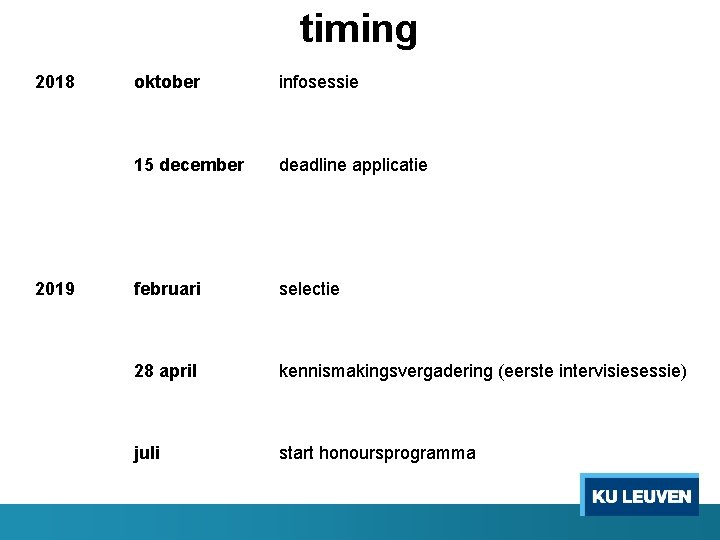 timing 2018 2019 oktober infosessie 15 december deadline applicatie februari selectie 28 april kennismakingsvergadering