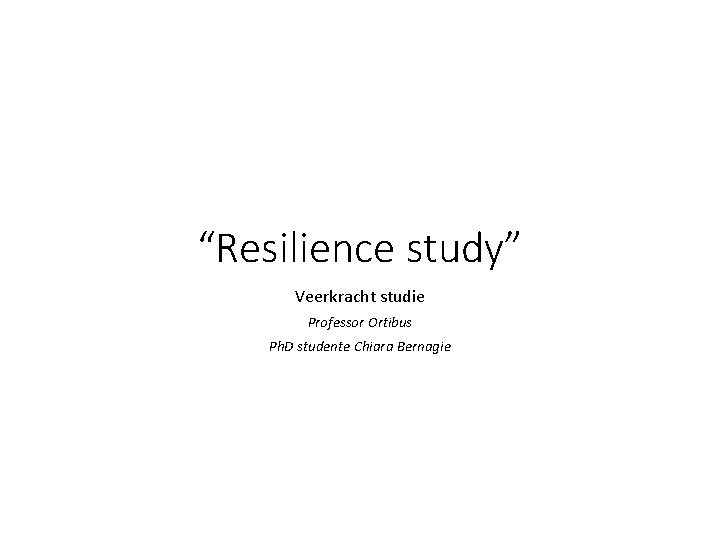 “Resilience study” Veerkracht studie Professor Ortibus Ph. D studente Chiara Bernagie 