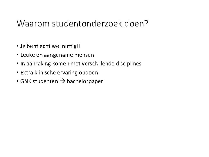 Waarom studentonderzoek doen? • Je bent echt wel nuttig!! • Leuke en aangename mensen