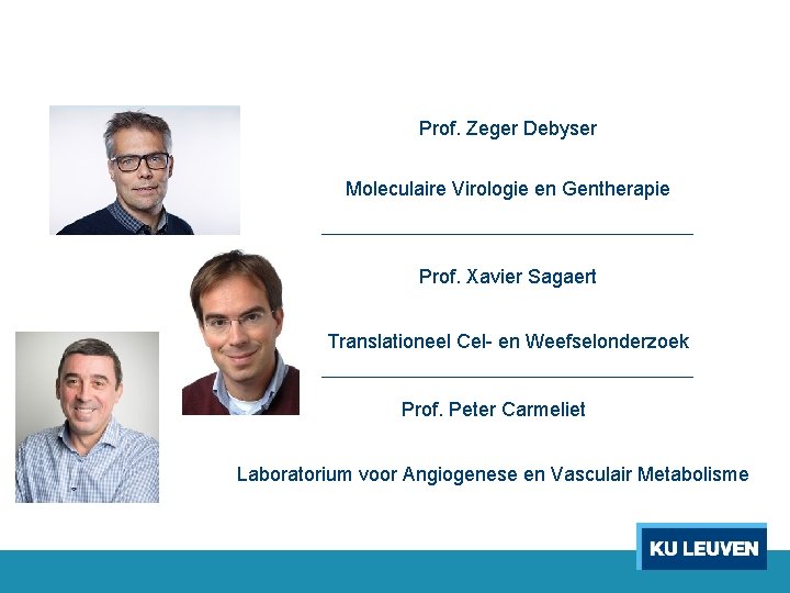 Prof. Zeger Debyser Moleculaire Virologie en Gentherapie Prof. Xavier Sagaert Translationeel Cel- en Weefselonderzoek