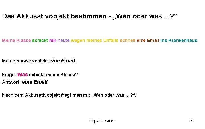 Das Akkusativobjekt bestimmen - „Wen oder was. . . ? " Meine Klasse schickt Das Akkusativobjekt bestimmen - „Wen oder was. . . ? " Meine Klasse schickt
