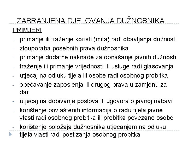 ZABRANJENA DJELOVANJA DUŽNOSNIKA PRIMJERI - primanje ili traženje koristi (mita) radi obavljanja dužnosti -