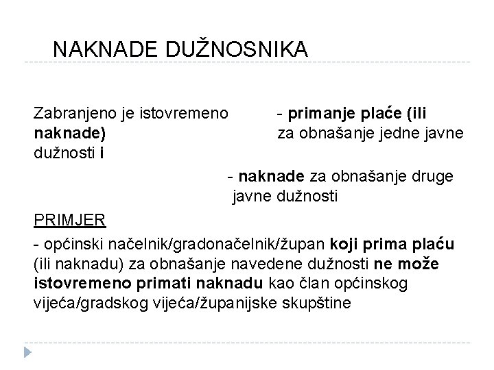 NAKNADE DUŽNOSNIKA Zabranjeno je istovremeno - primanje plaće (ili naknade) za obnašanje jedne javne