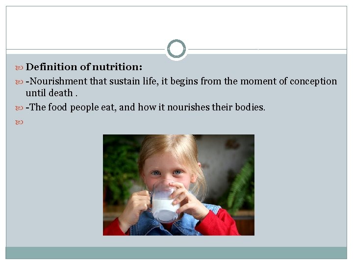  Definition of nutrition: -Nourishment that sustain life, it begins from the moment of
