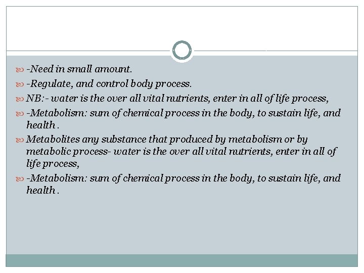  -Need in small amount. -Regulate, and control body process. NB: - water is