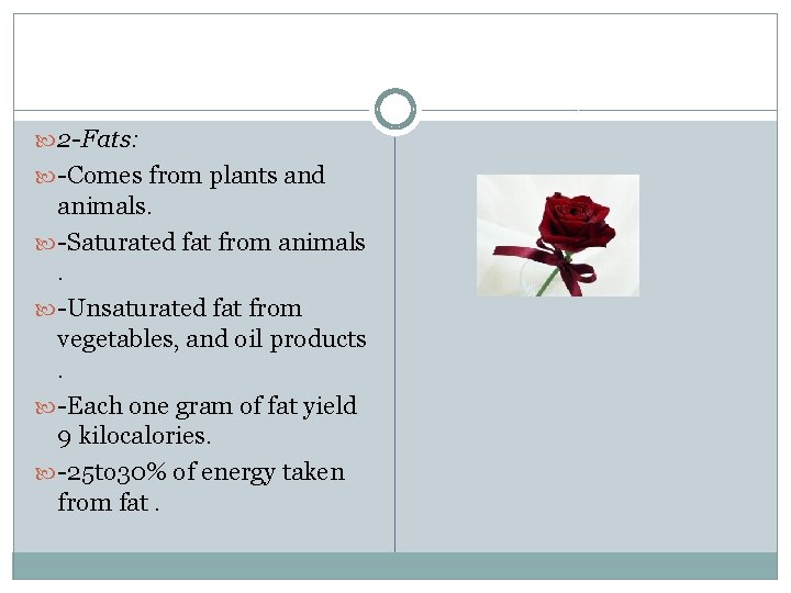  2 -Fats: -Comes from plants and animals. -Saturated fat from animals. -Unsaturated fat