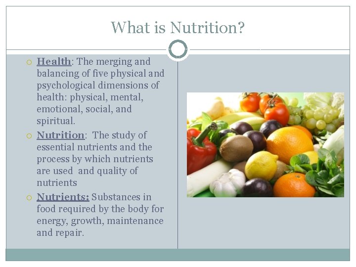 What is Nutrition? Health: The merging and balancing of five physical and psychological dimensions