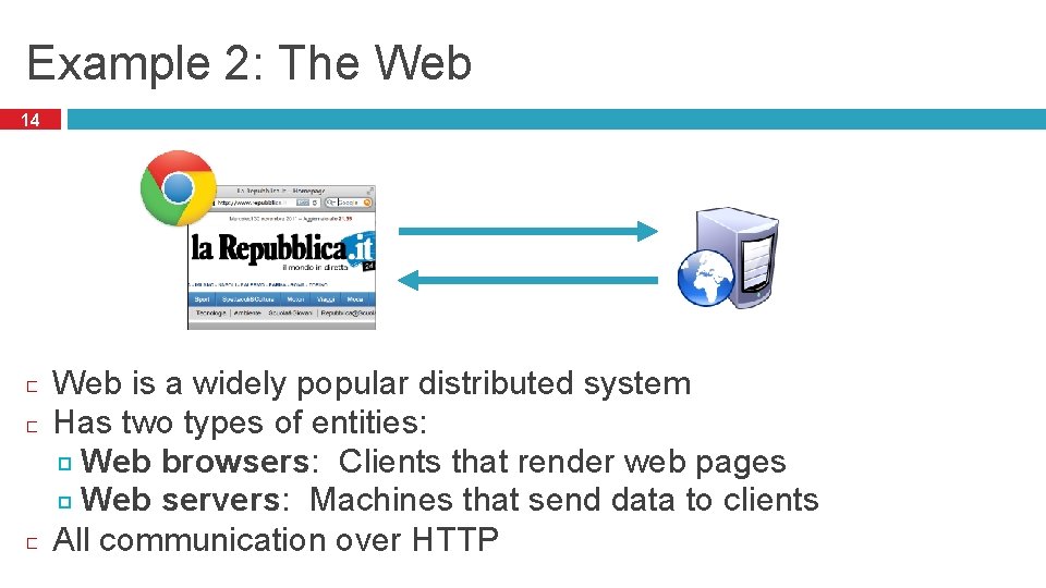 Example 2: The Web 14 Web is a widely popular distributed system Has two