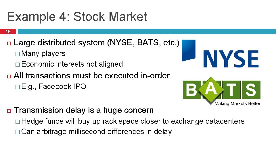 Example 4: Stock Market 16 Large distributed system (NYSE, BATS, etc. ) � Many