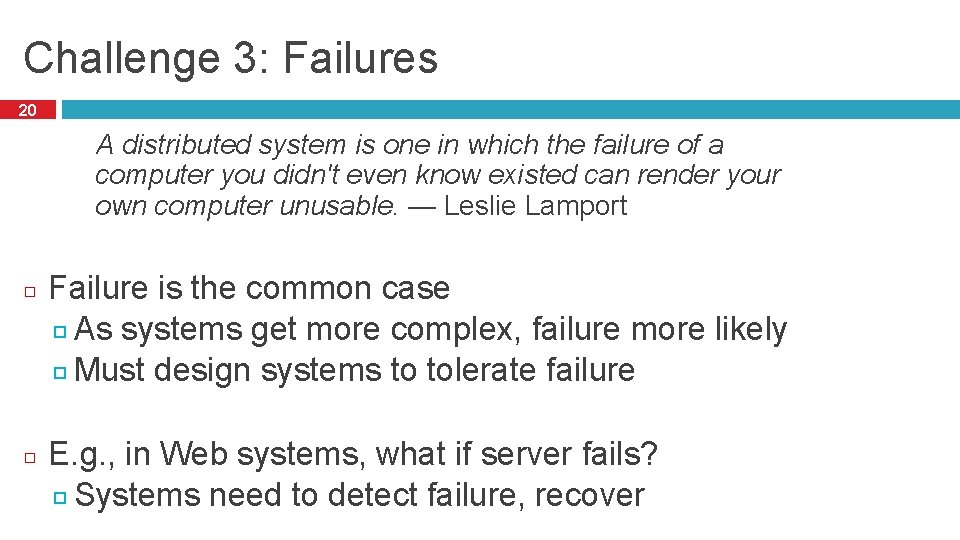 Challenge 3: Failures 20 A distributed system is one in which the failure of