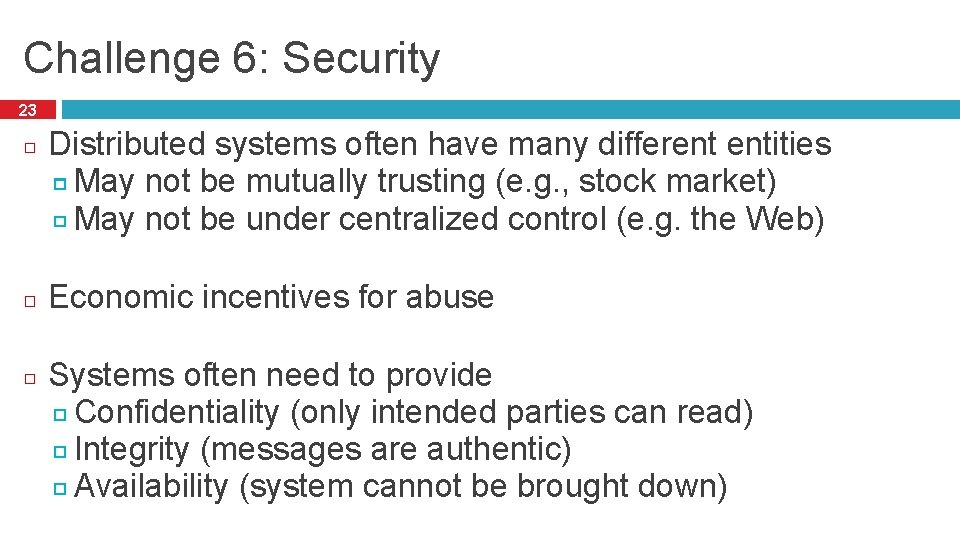 Challenge 6: Security 23 Distributed systems often have many different entities May not be