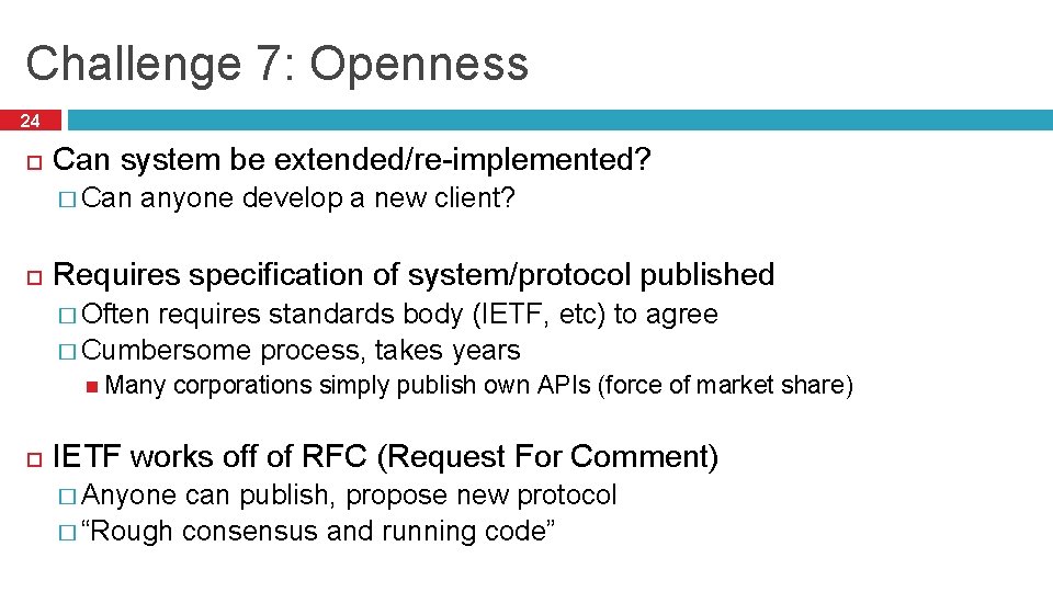 Challenge 7: Openness 24 Can system be extended/re-implemented? � Can anyone develop a new