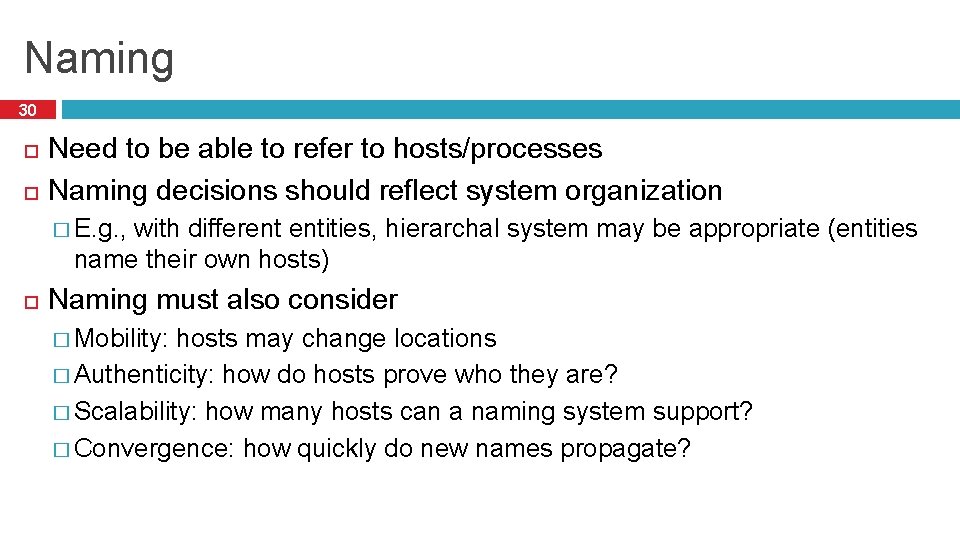 Naming 30 Need to be able to refer to hosts/processes Naming decisions should reflect