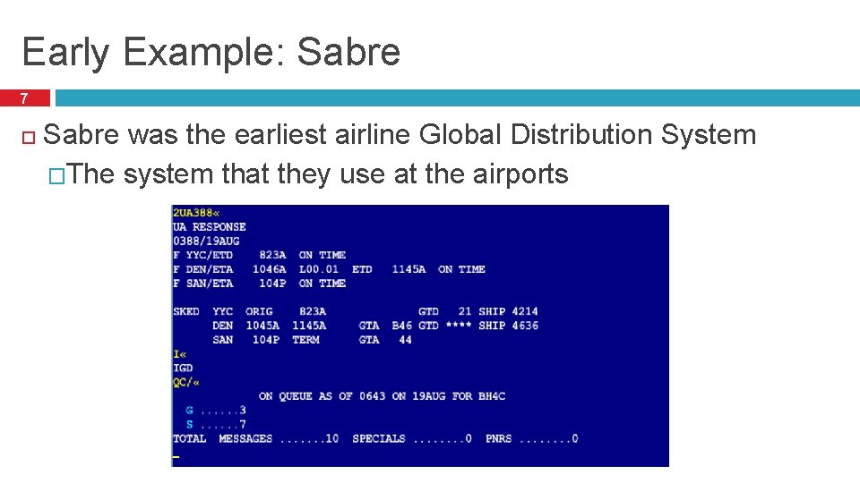 Early Example: Sabre 7 Sabre was the earliest airline Global Distribution System �The system
