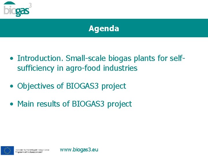 Agenda • Introduction. Small-scale biogas plants for selfsufficiency in agro-food industries • Objectives of