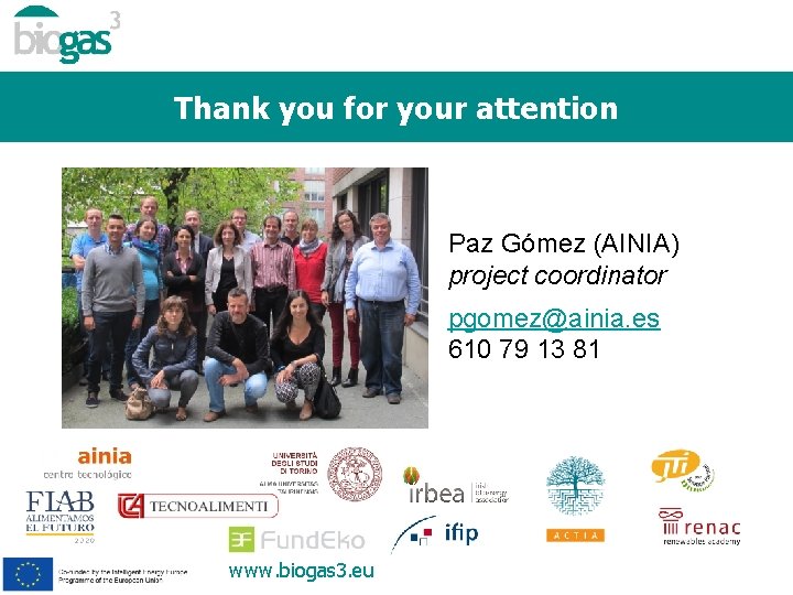 Thank you for your attention Paz Gómez (AINIA) project coordinator pgomez@ainia. es 610 79