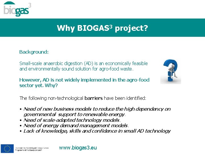 Why BIOGAS 3 project? Background: Small-scale anaerobic digestion (AD) is an economically feasible and