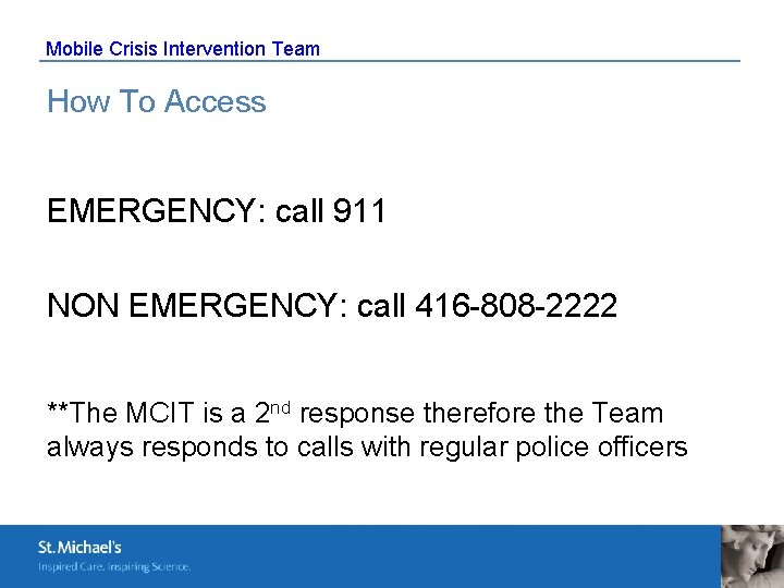 Mobile Crisis Intervention Team How To Access EMERGENCY: call 911 NON EMERGENCY: call 416