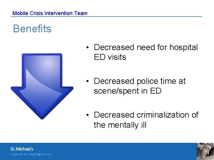 Mobile Crisis Intervention Team Benefits • Decreased need for hospital ED visits • Decreased