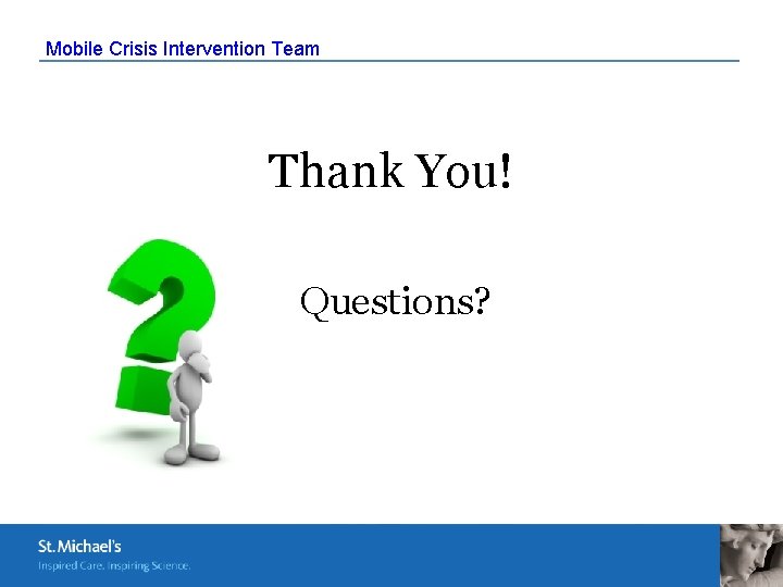 Mobile Crisis Intervention Team Thank You! Questions? 