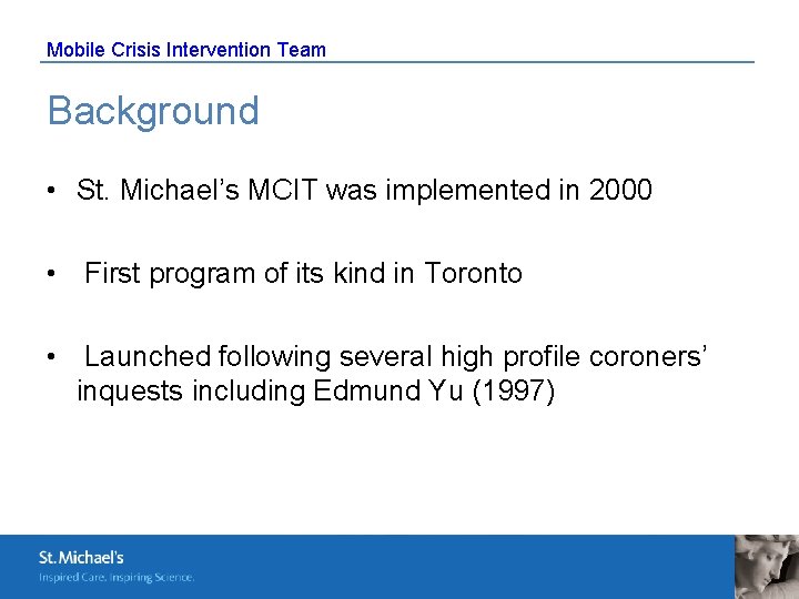 Mobile Crisis Intervention Team Background • St. Michael’s MCIT was implemented in 2000 •