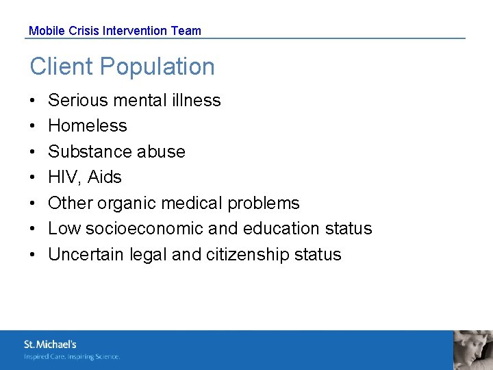 Mobile Crisis Intervention Team Client Population • • Serious mental illness Homeless Substance abuse