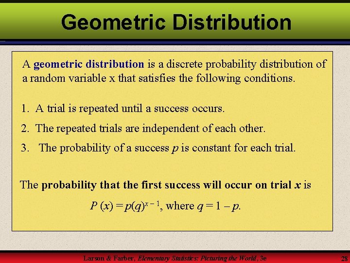 Geometric Distribution A geometric distribution is a discrete probability distribution of a random variable