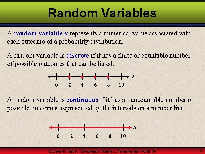 Random Variables A random variable x represents a numerical value associated with each outcome