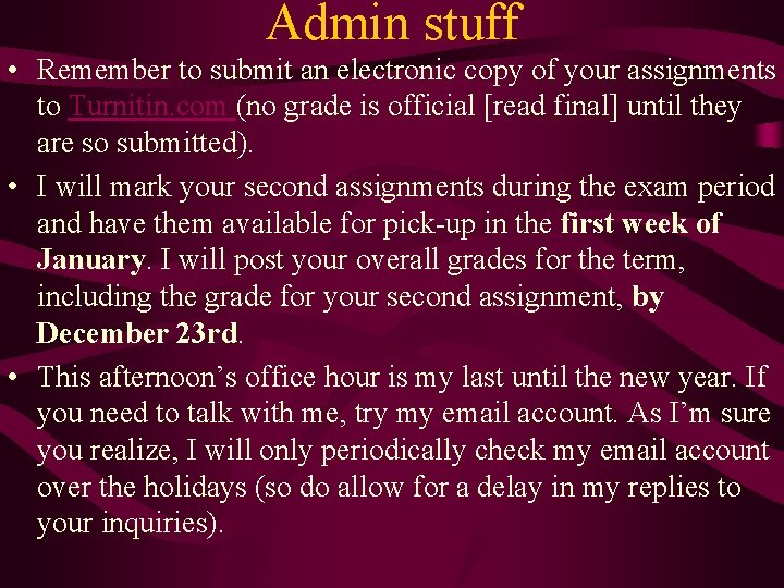 Admin stuff • Remember to submit an electronic copy of your assignments to Turnitin.