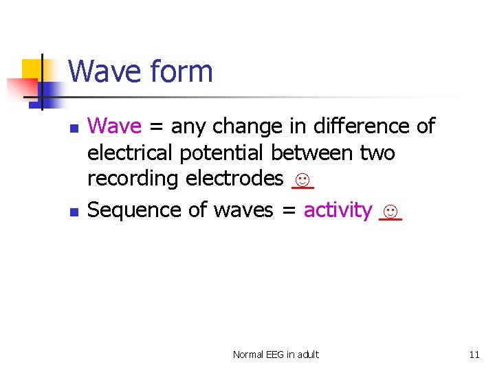 Wave form n n Wave = any change in difference of electrical potential between